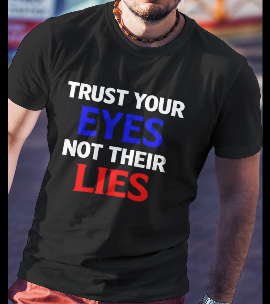 Trust Your Eyes Not Their Lies Bold Colorful T-Shirt