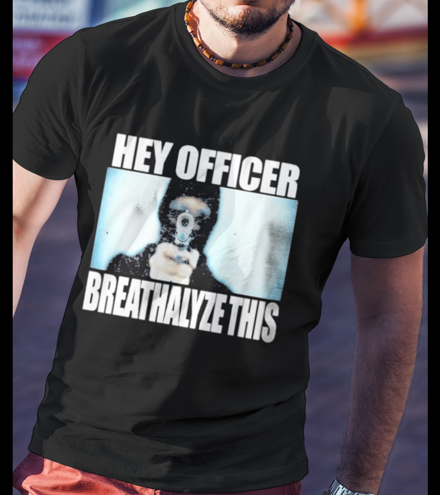 Hey Officer Breathalyze This Gunman Image T-Shirt