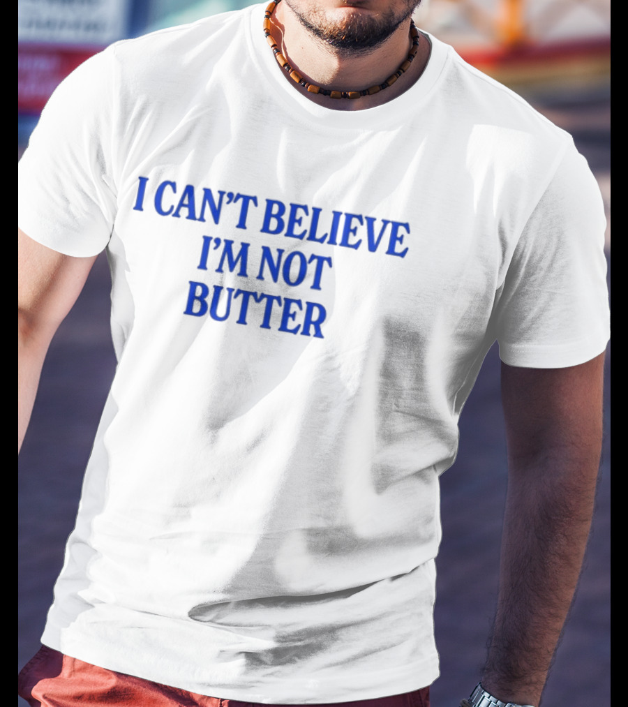 I Can't Believe I'm Not Butter Bold Blue T-Shirt