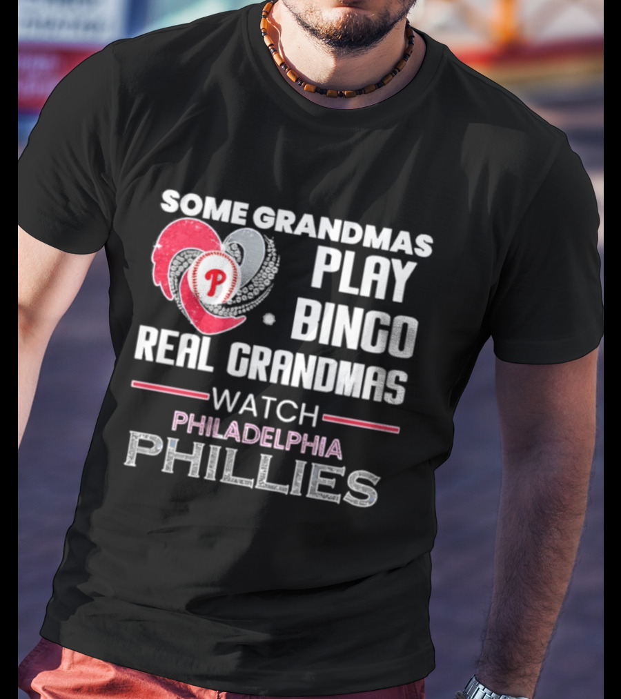 Some Grandmas Play Bingo Real Grandmas Philadelphia Phillies T-Shirt