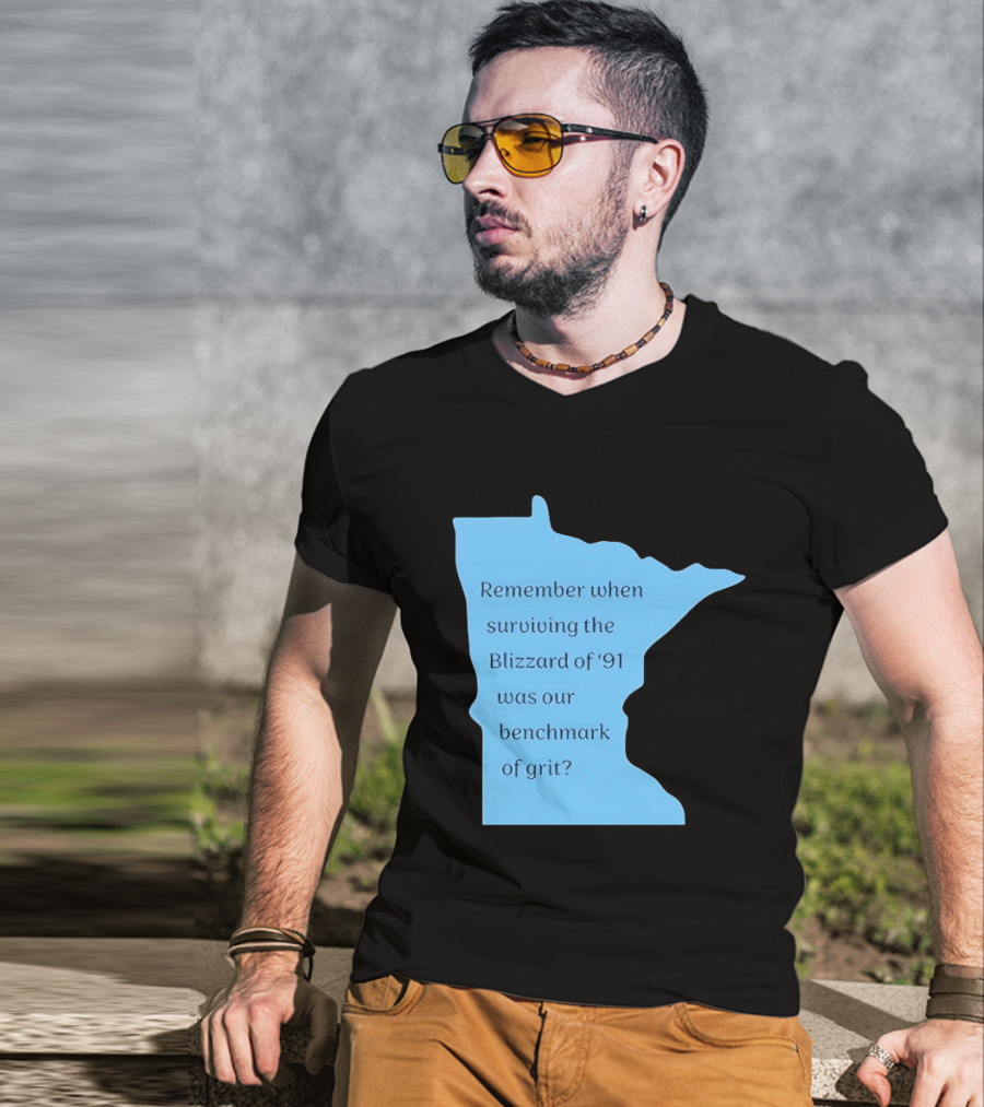Minnesota Map Remember When Surviving The Blizzard Of '91 Was Our Benchmark Of Grit T-Shirt