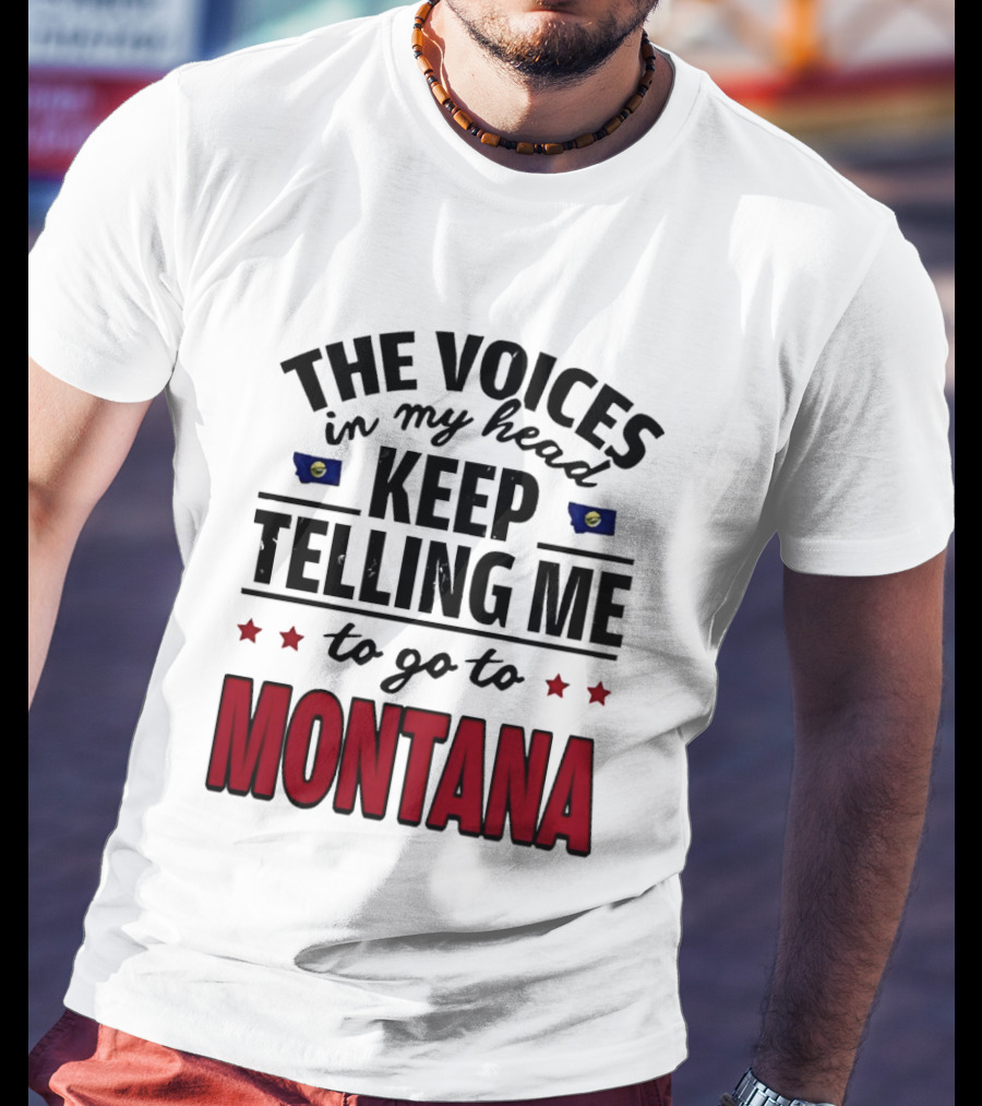 The Voices In My Head Keep Telling Me To Go To Montana State Flag Stars T-Shirt