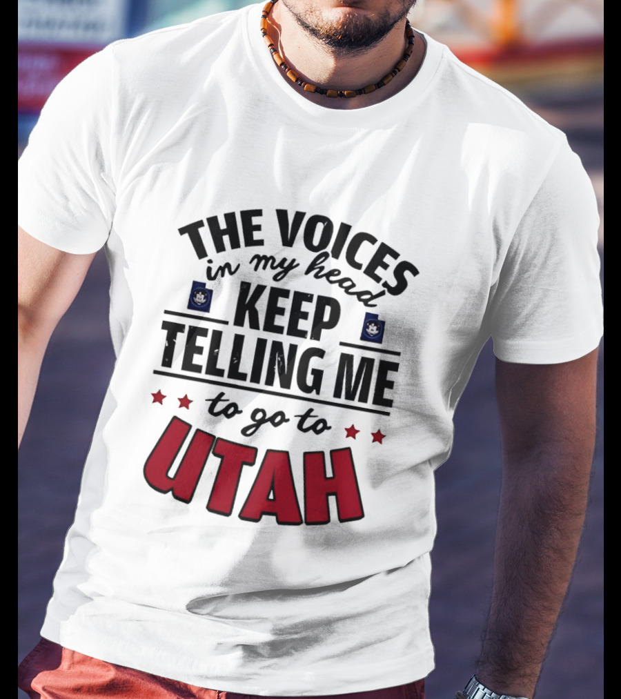 The Voices In My Head Keep Telling Me To Go To Utah T-Shirt