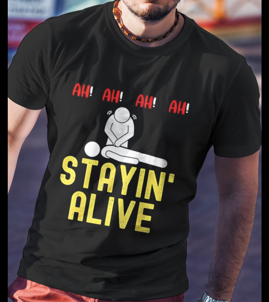 Ah Ah Ah Stayin' Alive EMT Paramedic CPR RN ICU Nurse T-Shirt