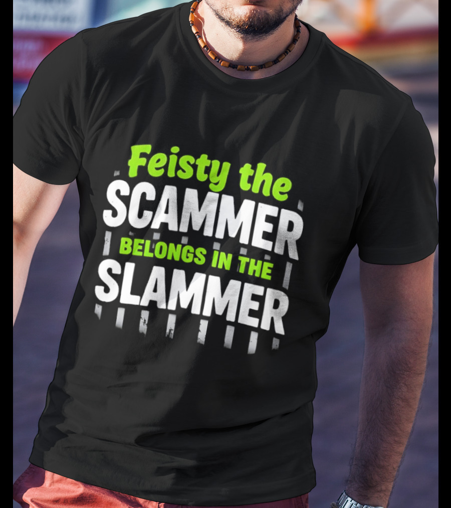Feisty The Scammer Belongs In The Slammer Bold Green And White T-Shirt