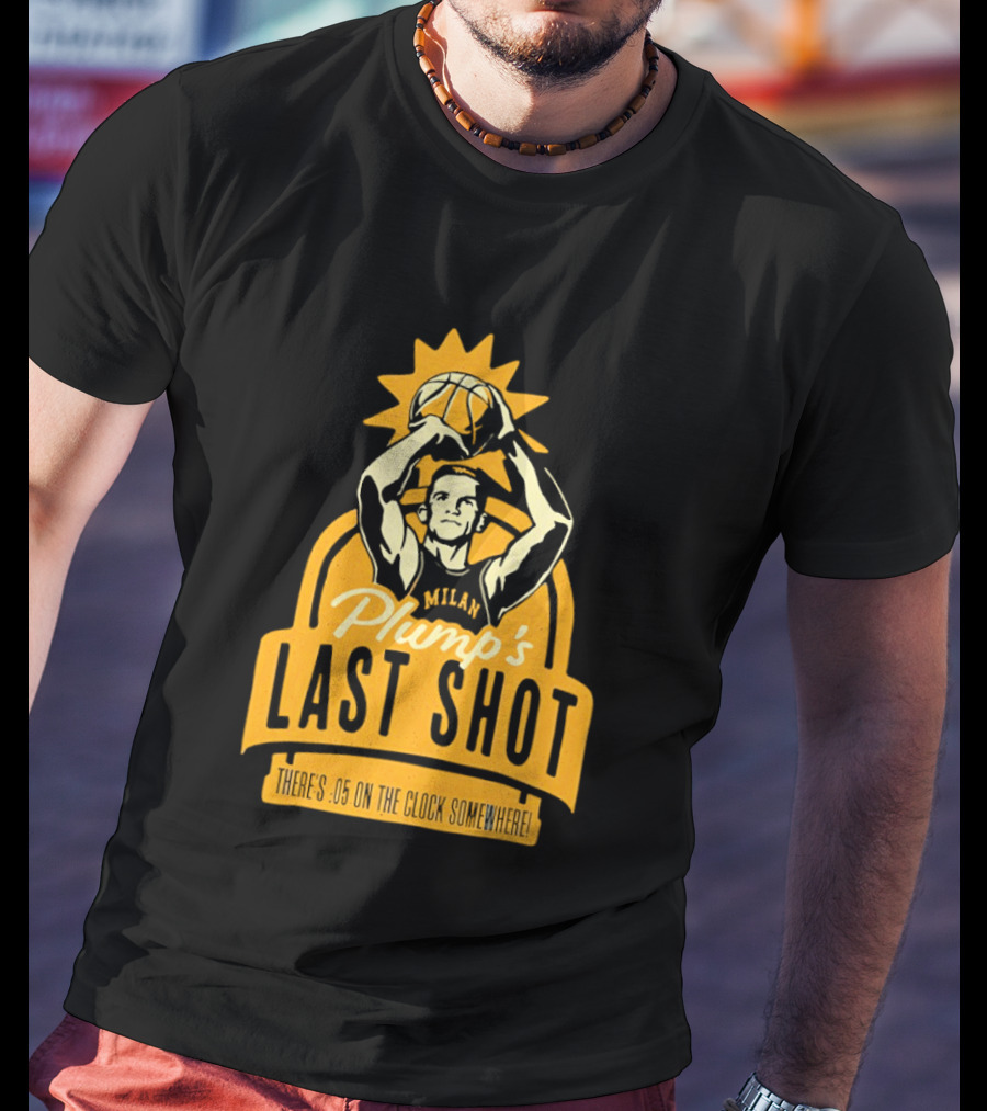 Plump's Last Shot Hoosier Championship Hero 05 On The T-Shirt