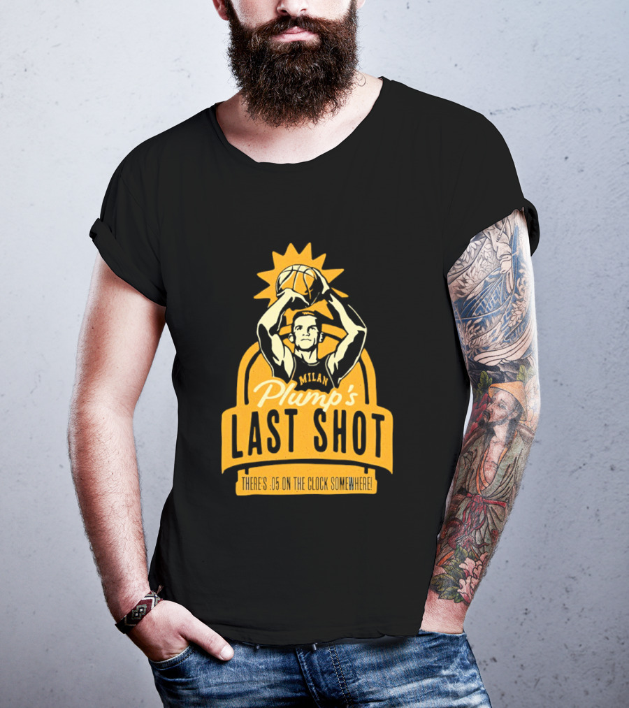 Plump's Last Shot Hoosier Championship Hero 05 On The T-Shirt