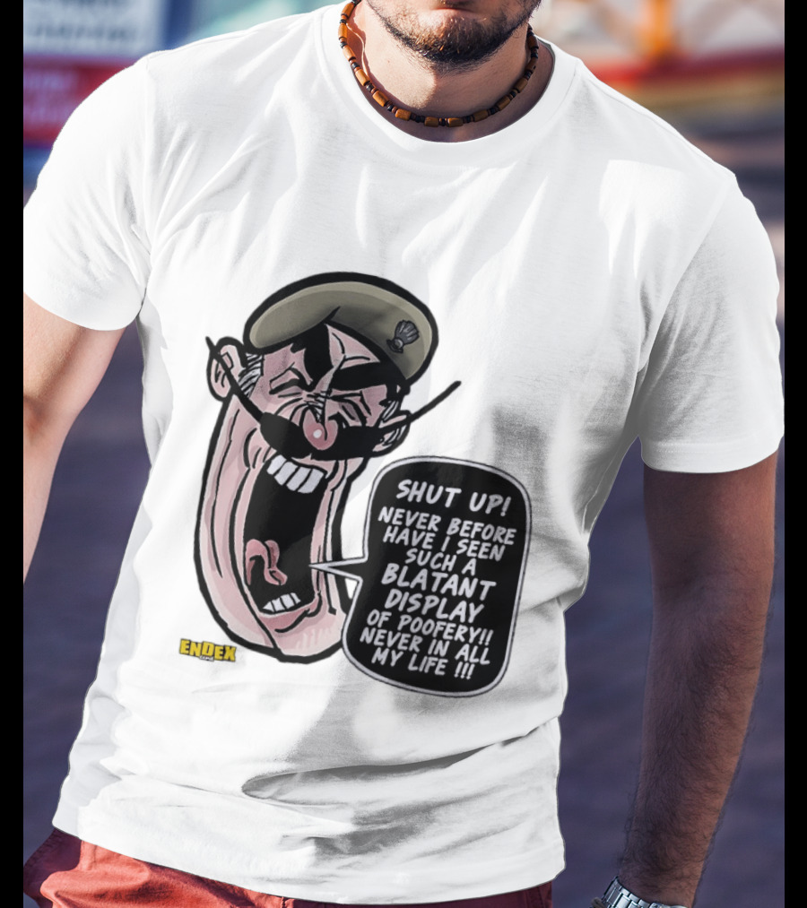 Shut Up Never Before Have I Seen Such A Blatant Display Of Poofery Never In All My Life Comic Cartoon Character Endex T-Shirt