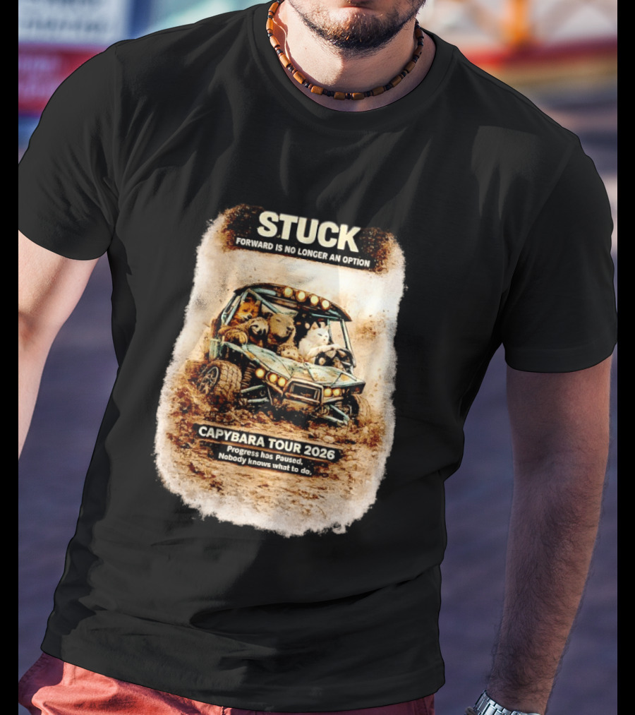 Stuck Forward Is No Longer An Option Capybara Tour 2026 Progress Has Paused Nobody Knows What To Do Text On Off Road Buggy With Animals T-Shirt