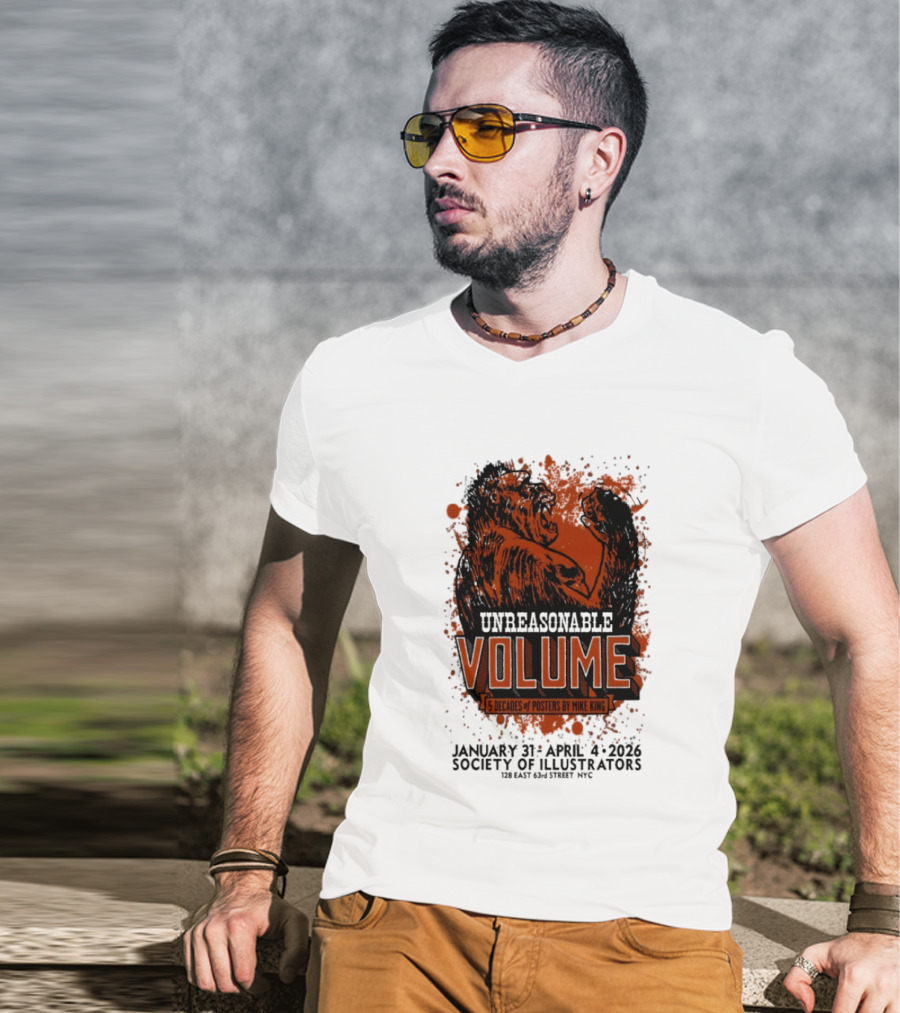 Unreasonable Volume 5 Decades Of S By Mike King January 31 April 4 2026 Society Of Illustrators NYC T-Shirt