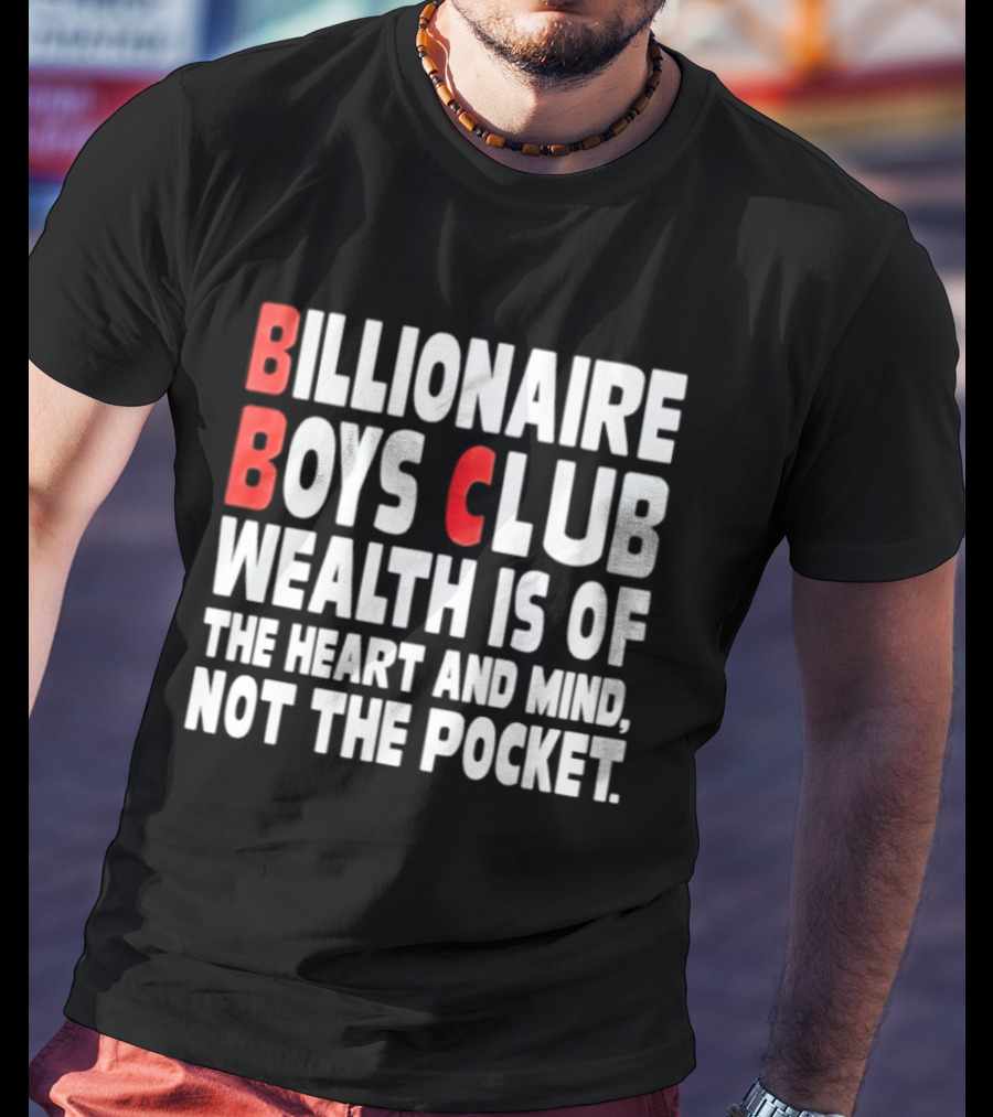 Billionaire Boys Club Wealth Is Of The Heart And Mind Not The Pocket T-Shirt