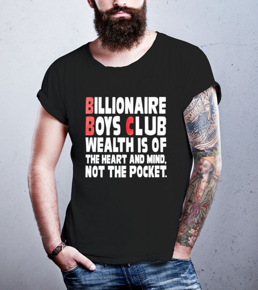 Billionaire Boys Club Wealth Is Of The Heart And Mind Not The Pocket T-Shirt