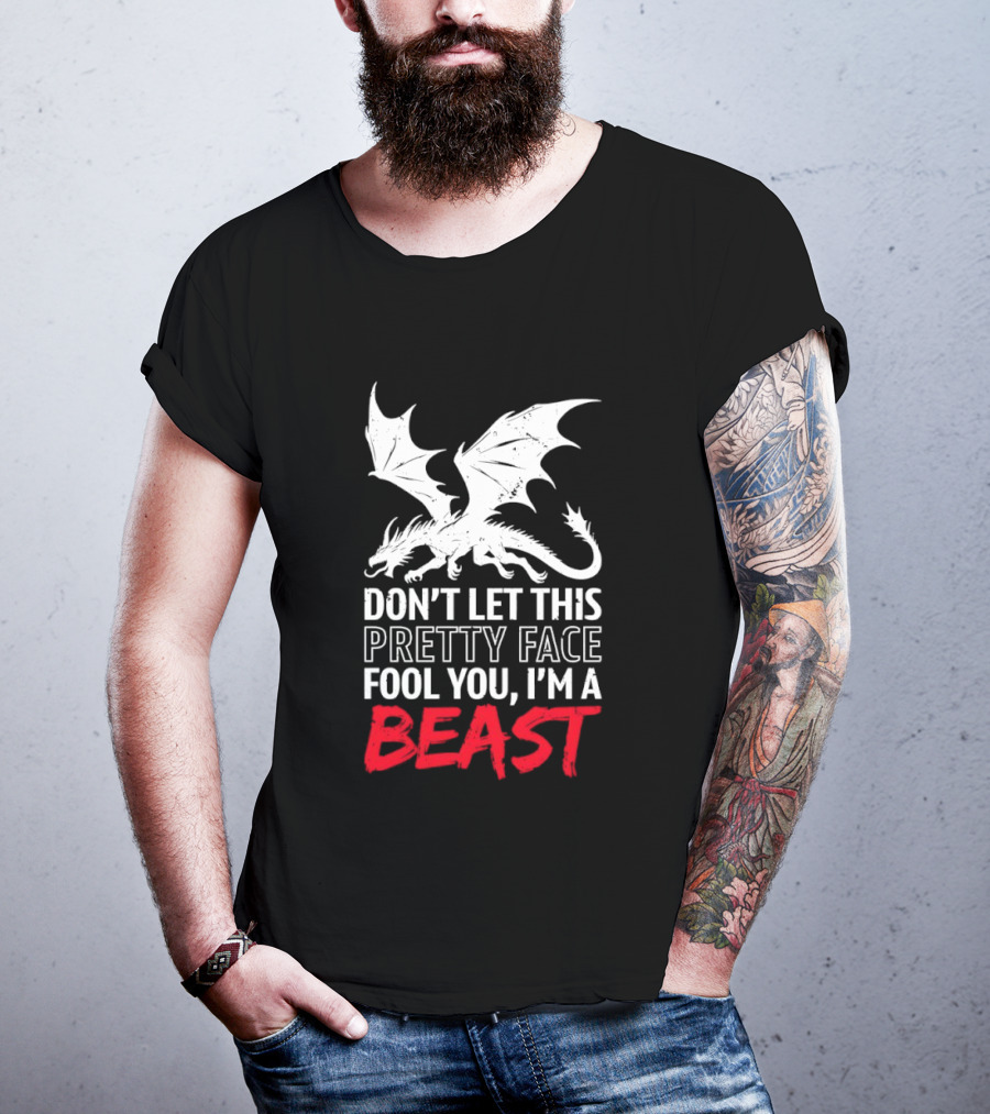 Dragon Don't Let This Pretty Face Fool You I'm A Beast T-Shirt