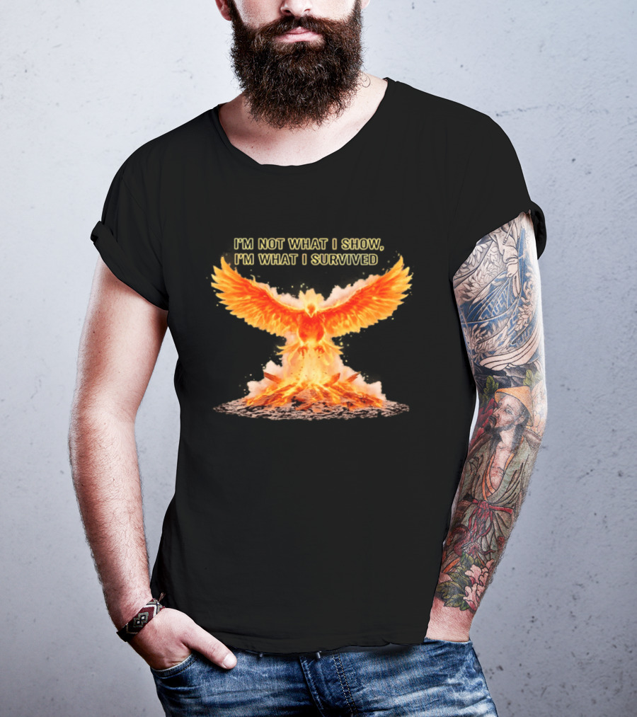 I'm Not What I Show I'm What I Survived Phoenix Fire T-Shirt