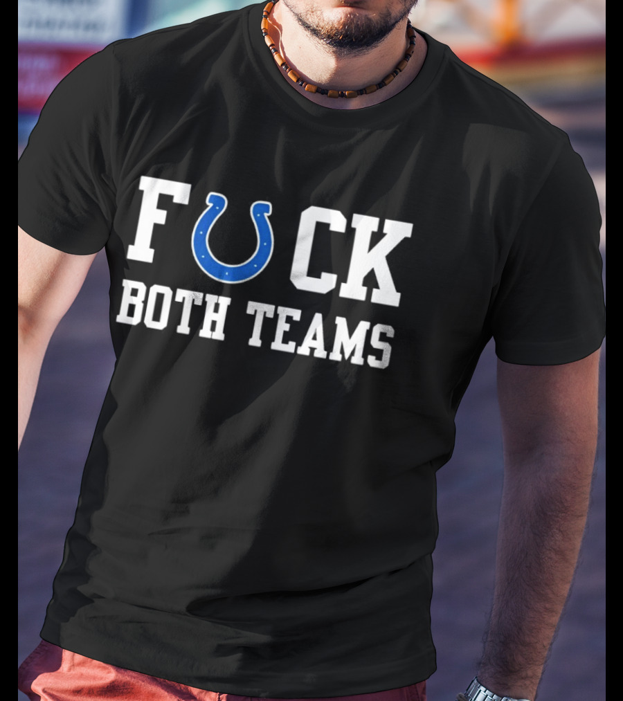 Indianapolis Colts Horseshoe Fuck Both Teams T-Shirt