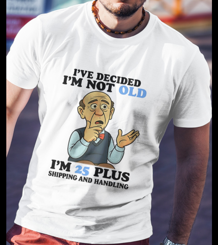 I've Decided I'm Not Old I'm 25 Plus Shipping And Handling Cartoon T-Shirt