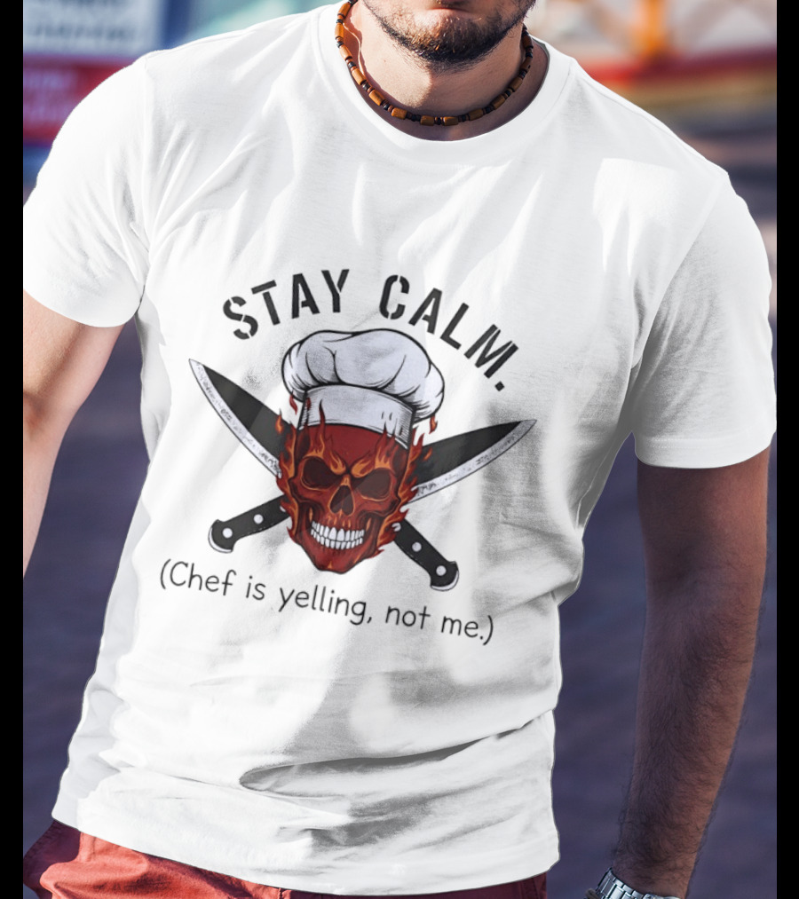 Stay Calm Skull With Chef Hat And Knives Chef Is Yelling Not Me T-Shirt