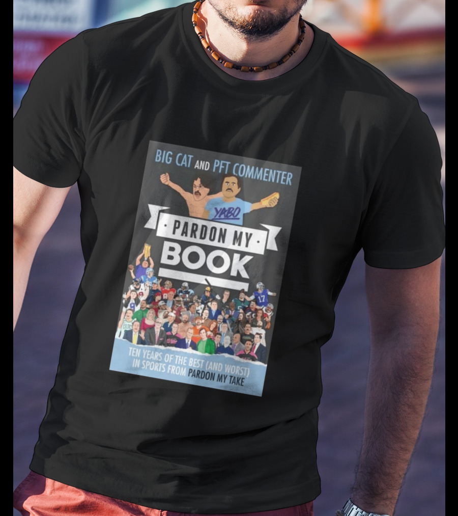 Big Cat And PFT Commenter Yabo Pardon My Book Ten Years Of The Best And Worst In Sports From Pardon My Take T-Shirt