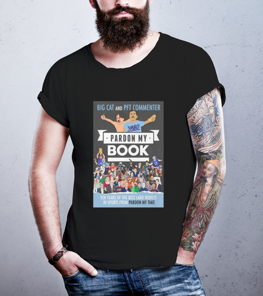 Big Cat And PFT Commenter Yabo Pardon My Book Ten Years Of The Best And Worst In Sports From Pardon My Take T-Shirt