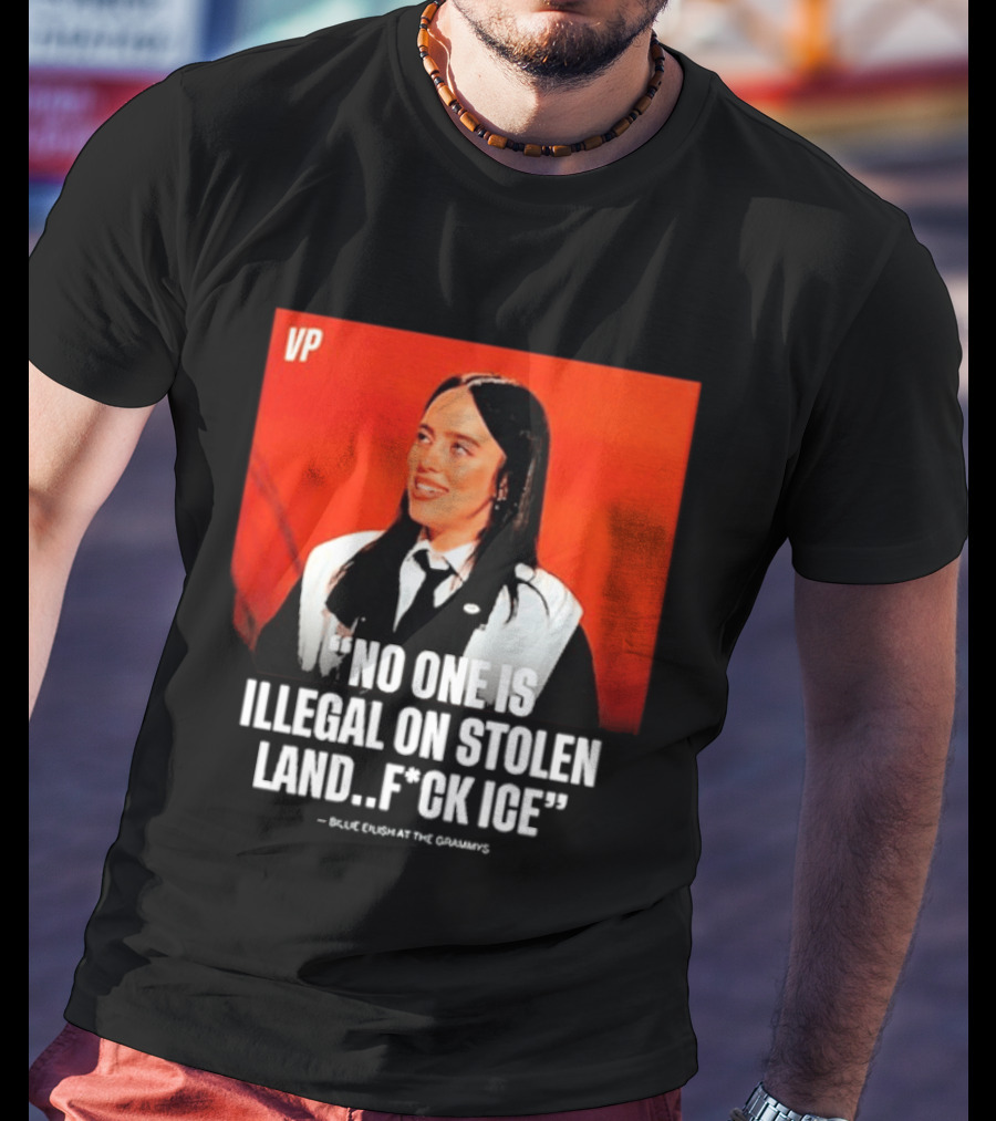 No One Is Illegal On Stolen Land F*ck ICE VP Billie Eilish Grammy Win T-Shirt