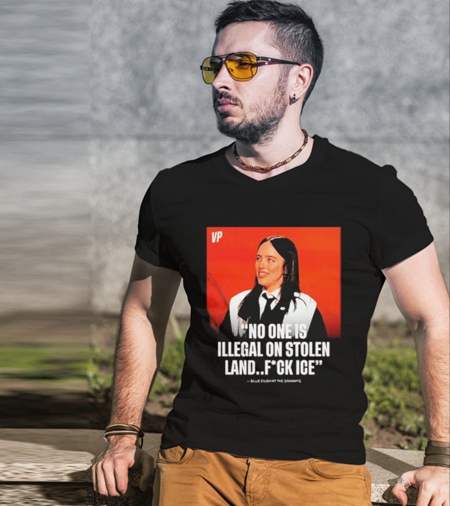 No One Is Illegal On Stolen Land F*ck ICE VP Billie Eilish Grammy Win T-Shirt