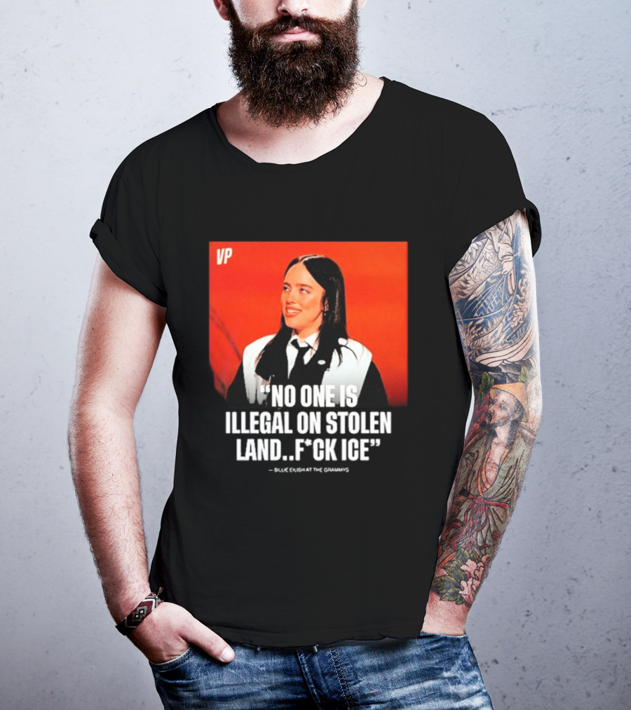 No One Is Illegal On Stolen Land F*ck ICE VP Billie Eilish Grammy Win T-Shirt