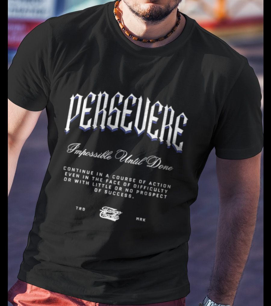 Persevere Impossible Until Done Tango Charlie Motivational T-Shirt