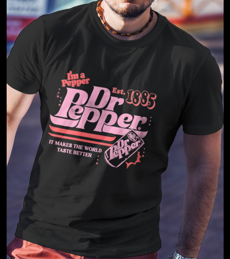 Dr Pepper I'm A Pepper Est 1885 It Makes The World Taste Better T-Shirt