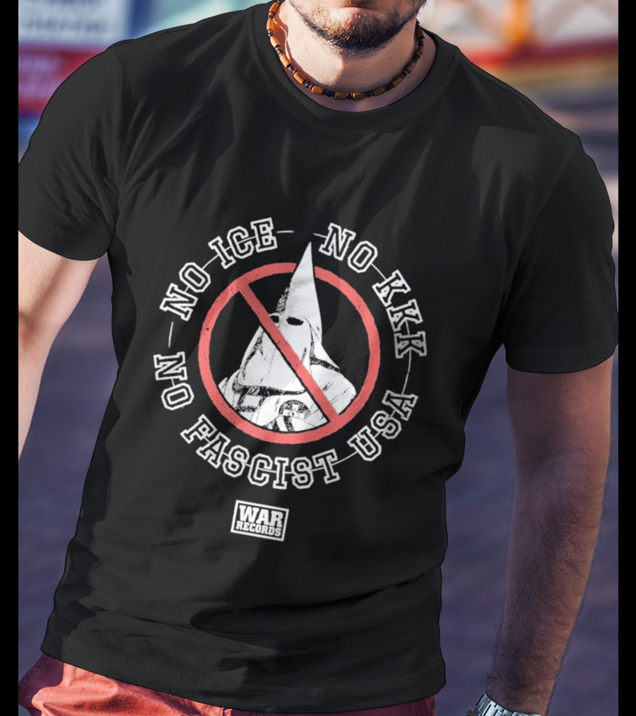No Ice No KKK No Fascist USA War Protest T-Shirt