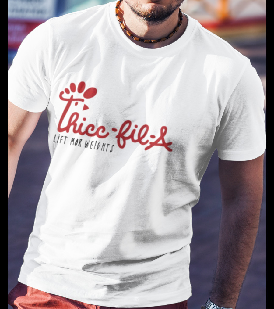 Thicc Fil A Lift Mor Weights Fitness Humor T-Shirt