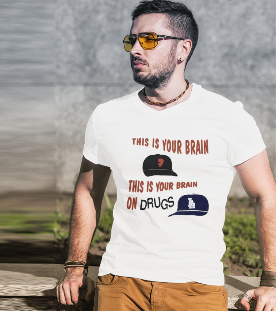 This Is Your Brain San Francisco Giants This Is Your Brain On Drugs Los Angeles Dodgers T-Shirt