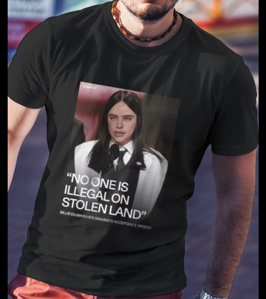 Billie Eilish Grammy Speech No One Is Illegal On Stolen Land T-Shirt