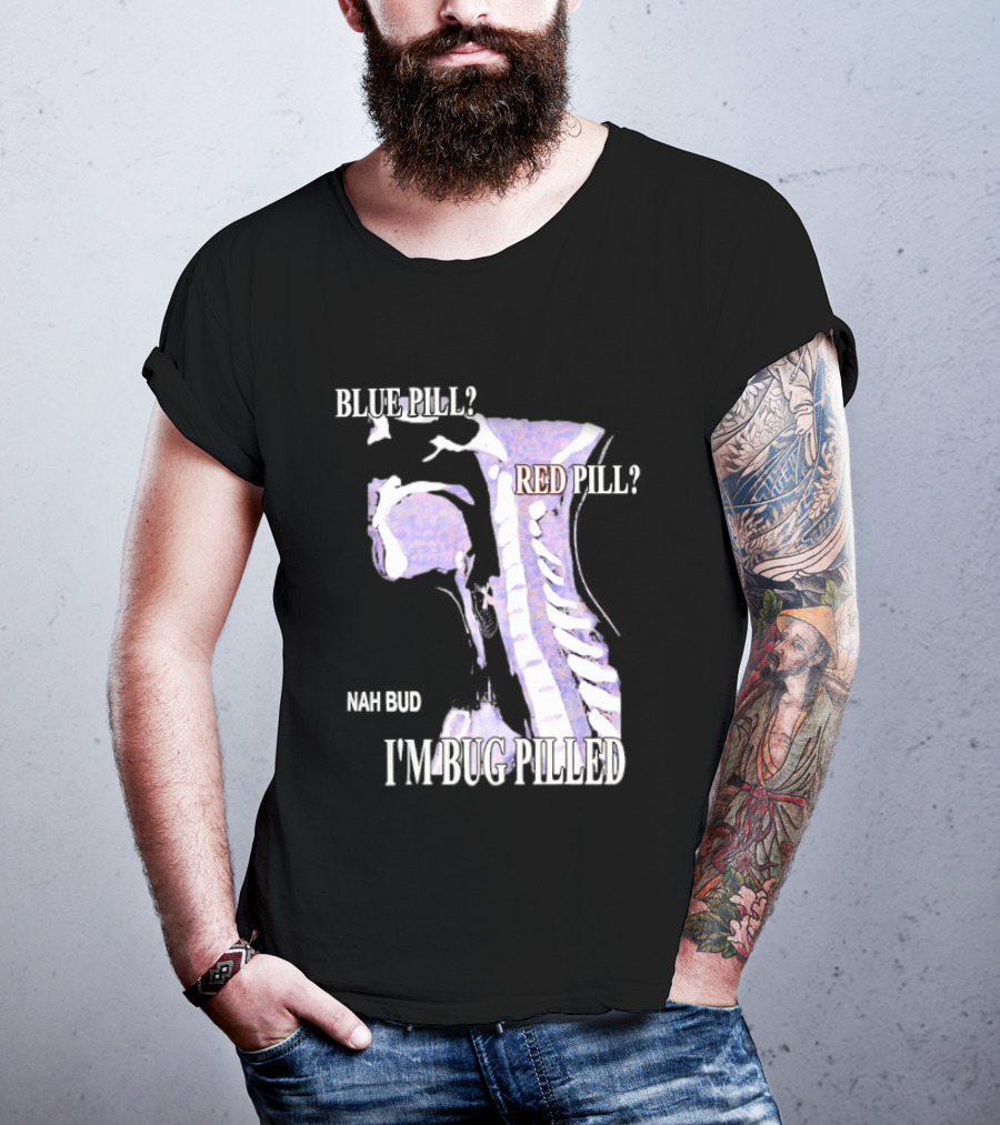 Blue Pill Red Pill Nah Bud I'm Bug Pilled Spine Skeleton T-Shirt