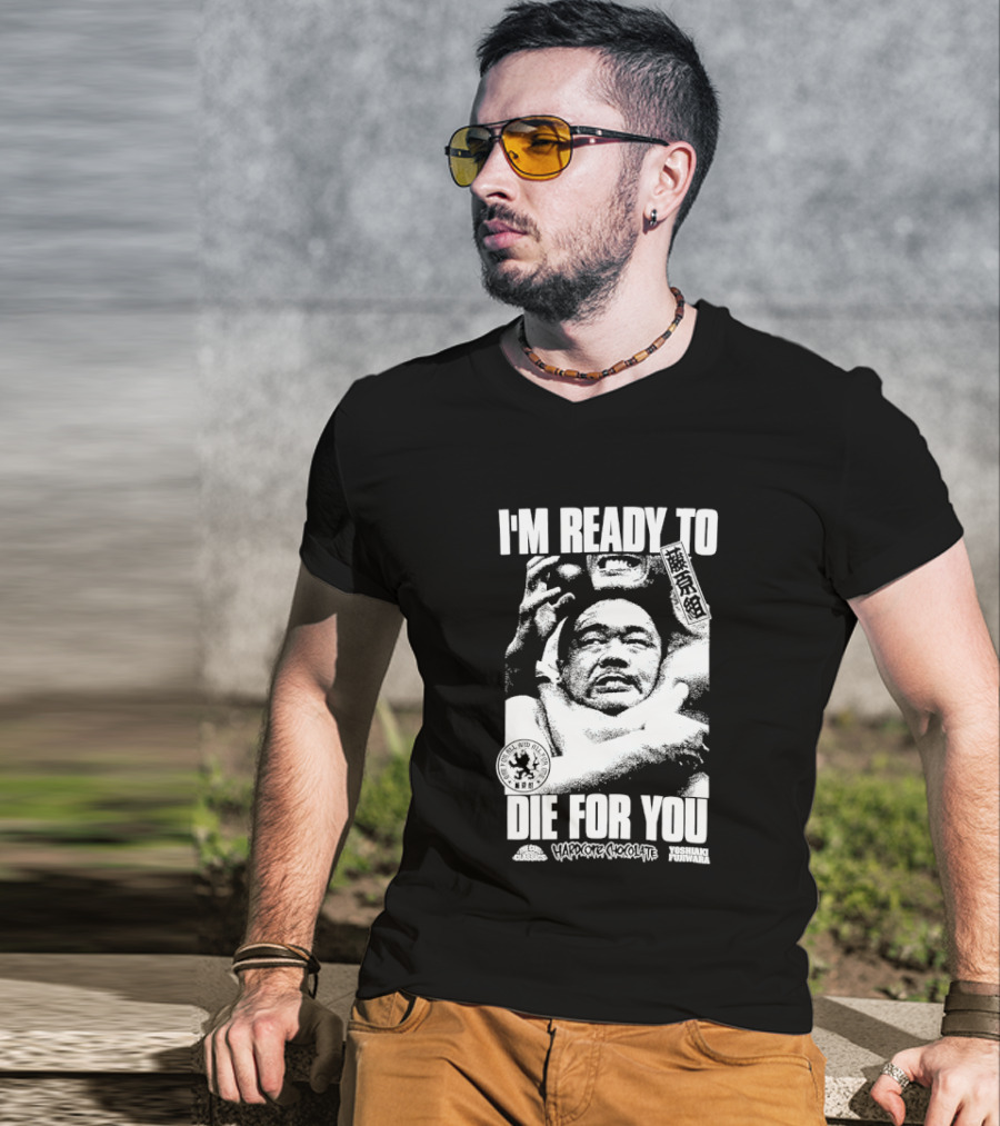I'm Ready To Die For You Hard Core Chocolate Yoshiaki Fujiwara T-Shirt