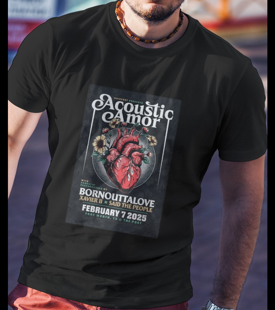 Noiserot Presents Acoustic Amor Bornouttalove Xavier II Said The People February 7 2025 Fort Worth TX The Post T-Shirt