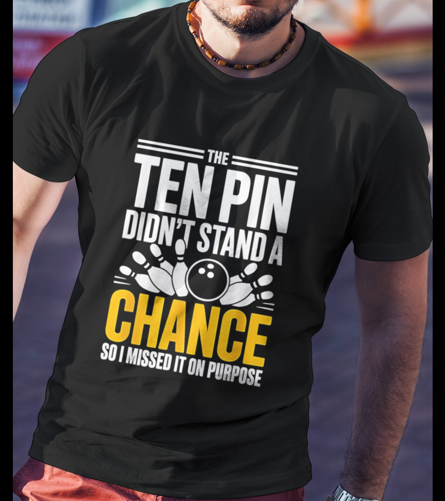 The Ten Pin Didn't Stand A Chance Funny Bowling T-Shirt