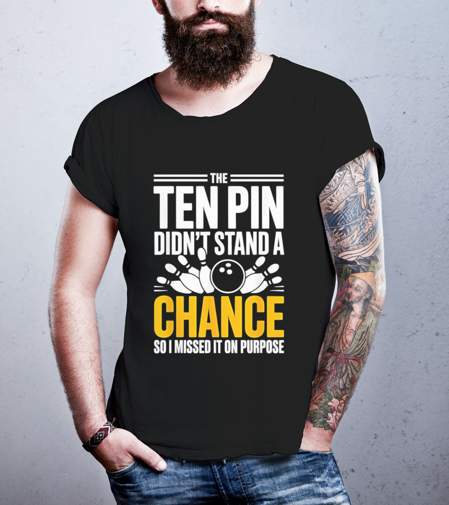 The Ten Pin Didn't Stand A Chance Funny Bowling T-Shirt