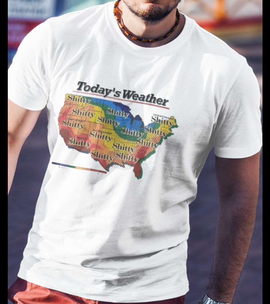 Today's Weather Shitty Map Alexandra Increasingly Shitty Comfortably Shitty USA T-Shirt
