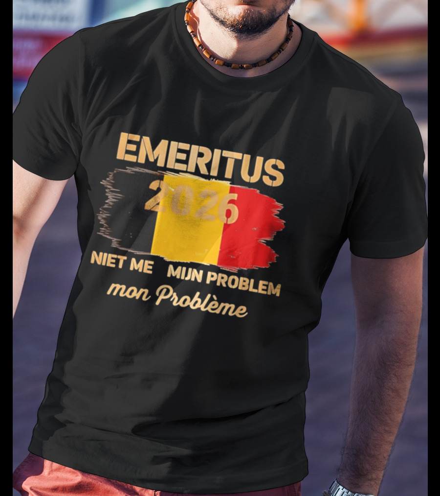 Emeritus 2026 Niet Meer Mijn Probleem Mon Problème Flag Belgium T-Shirt