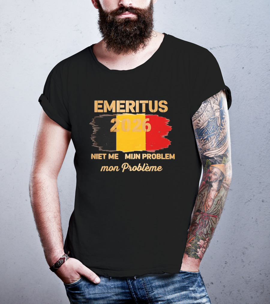 Emeritus 2026 Niet Meer Mijn Probleem Mon Problème Flag Belgium T-Shirt