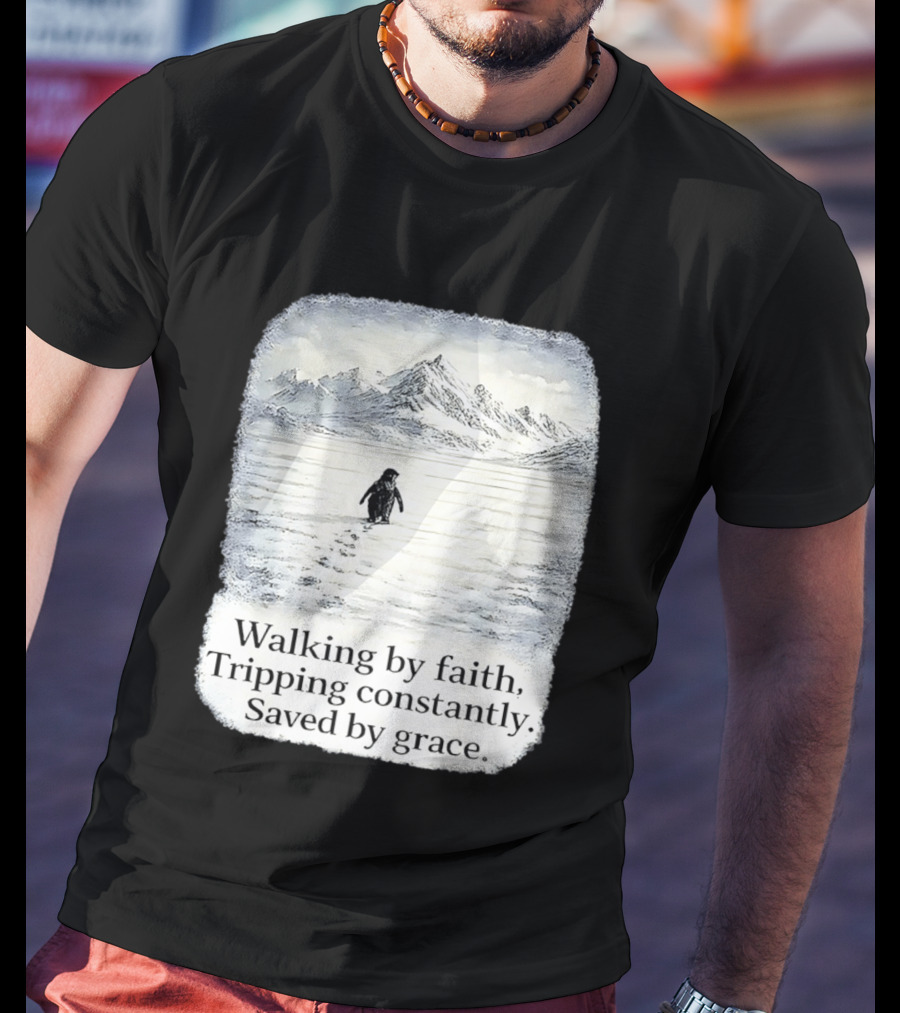 Walking By Faith Tripping Constantly Saved By Grace Penguin In Snowy Mountain Landscape T-Shirt