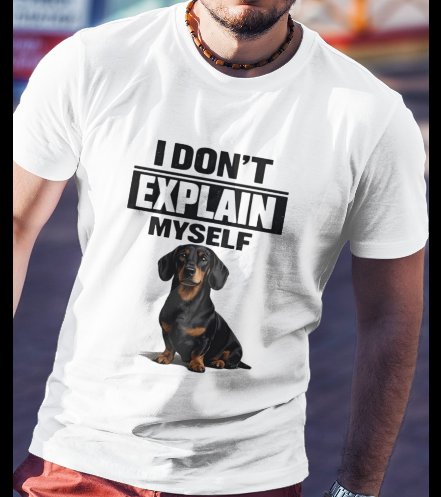 Dachshund I Don't Explain Myself T-Shirt