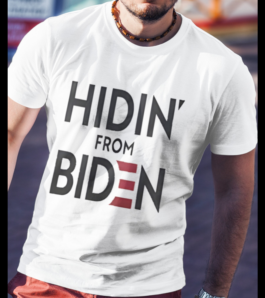 Hidin' From Biden Political Expression T-Shirt