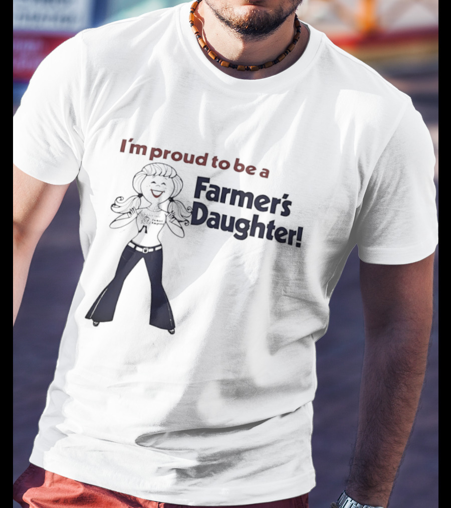I'm Proud To Be A Farmer's Daughter T-Shirt