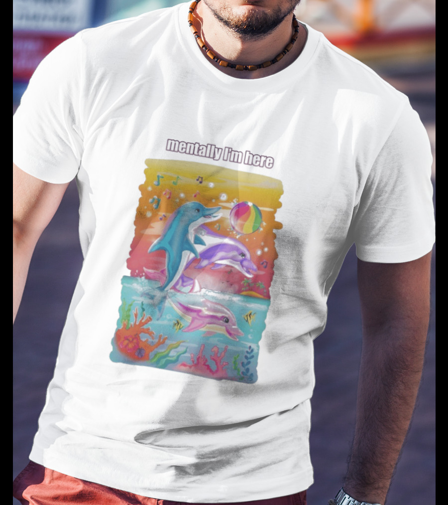Mentally I'm Here Dolphins Colorful Beach Fun Music Notes T-Shirt