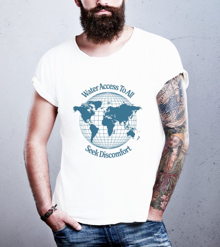 Water Access To All The Water We Share Globe Seek Discomfort T-Shirt