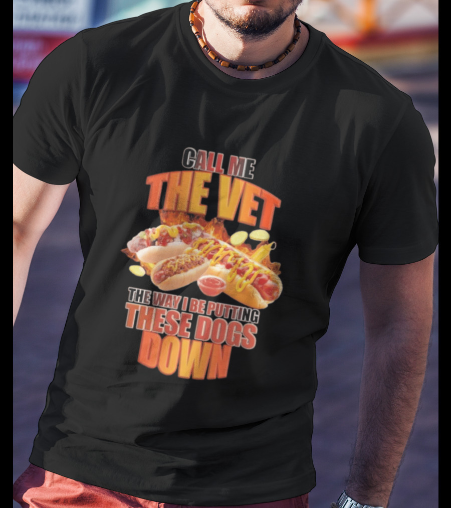 Call Me The Vet Hotdog Joke Putting These Dogs Down T-Shirt