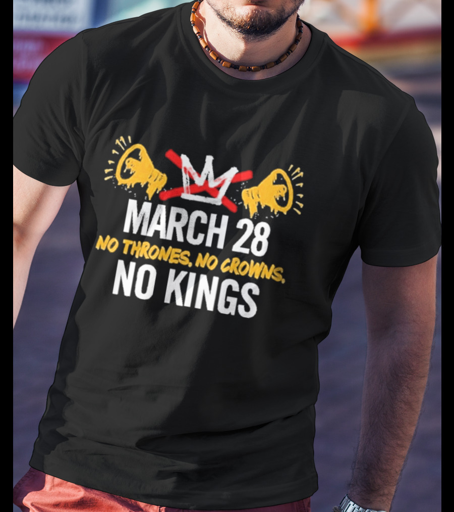 No Thrones No Crowns No Kings March 28 2026 Protest Loudspeaker T-Shirt