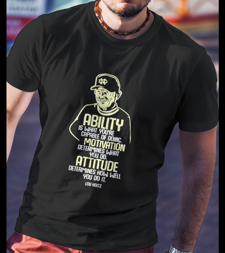 Notre Dame Fighting Irish Ability Motivation Attitude Lou Holtz T-Shirt