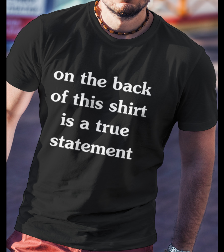 On The Back Of This Is A True T-Shirt